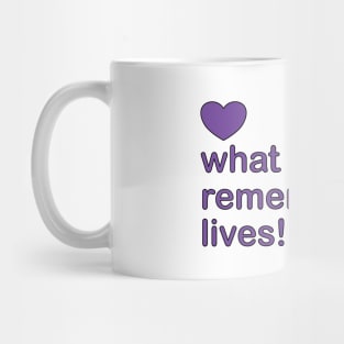 what is remembered, lives! — who is remembered, lives! Mug